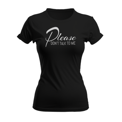 Please Don't Talk To Me T-Shirt